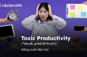 Toxic Productivity: Nang suat doc hai va nhung cach de vuot qua